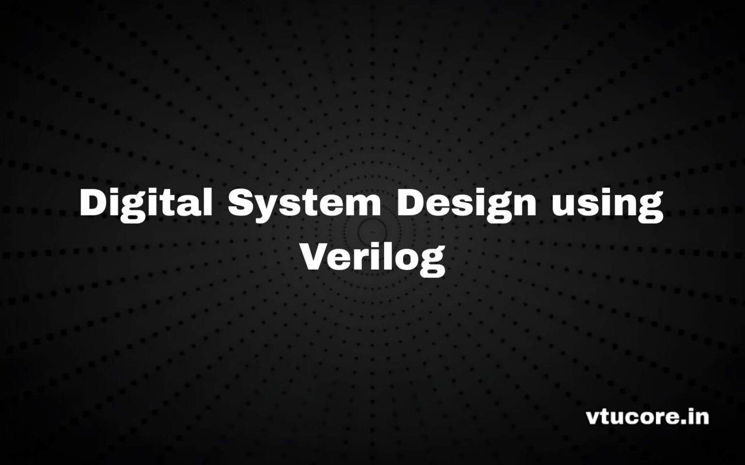 vtucore » Digital System Design using Verilog BEC302