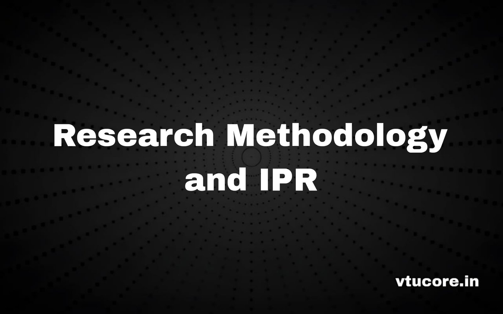 Research Methodology and IPR BRMK557