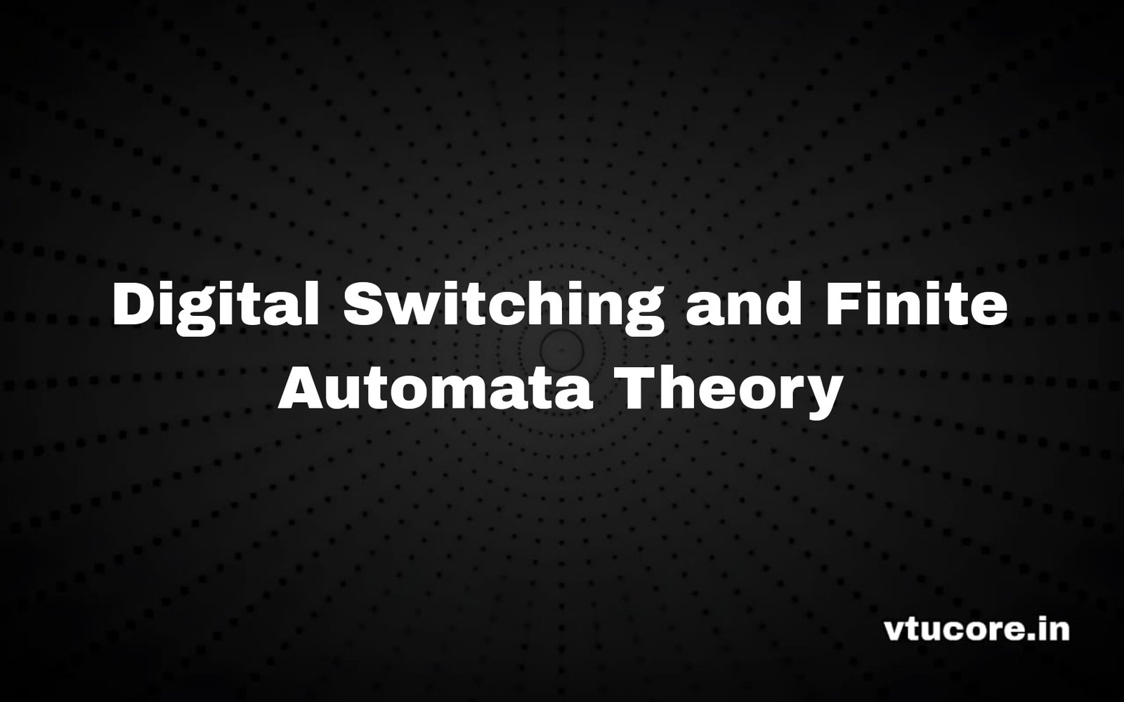 Digital Switching and Finite Automata Theory BEC515B