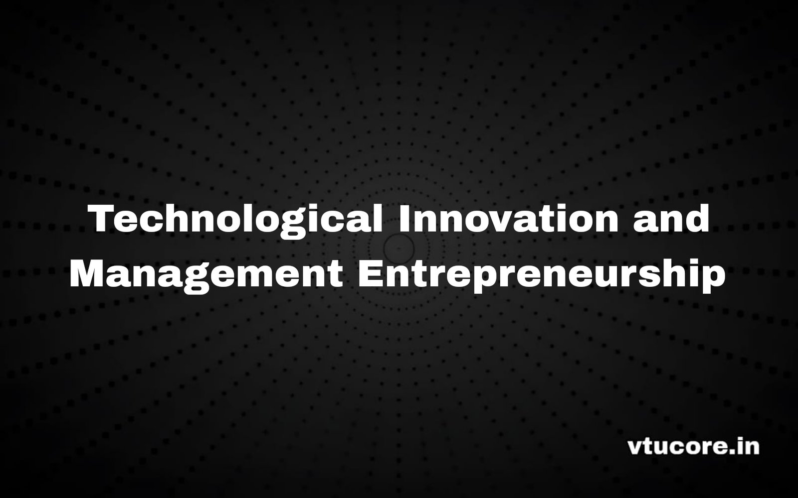 Technological Innovation and Management Entrepreneurship BEC501