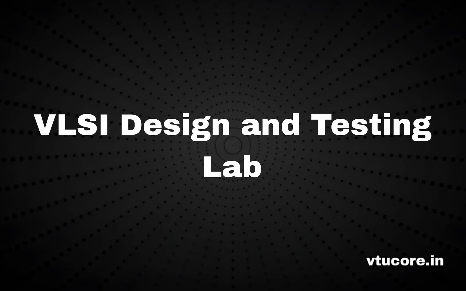 VLSI Design and Testing LAB BECL606