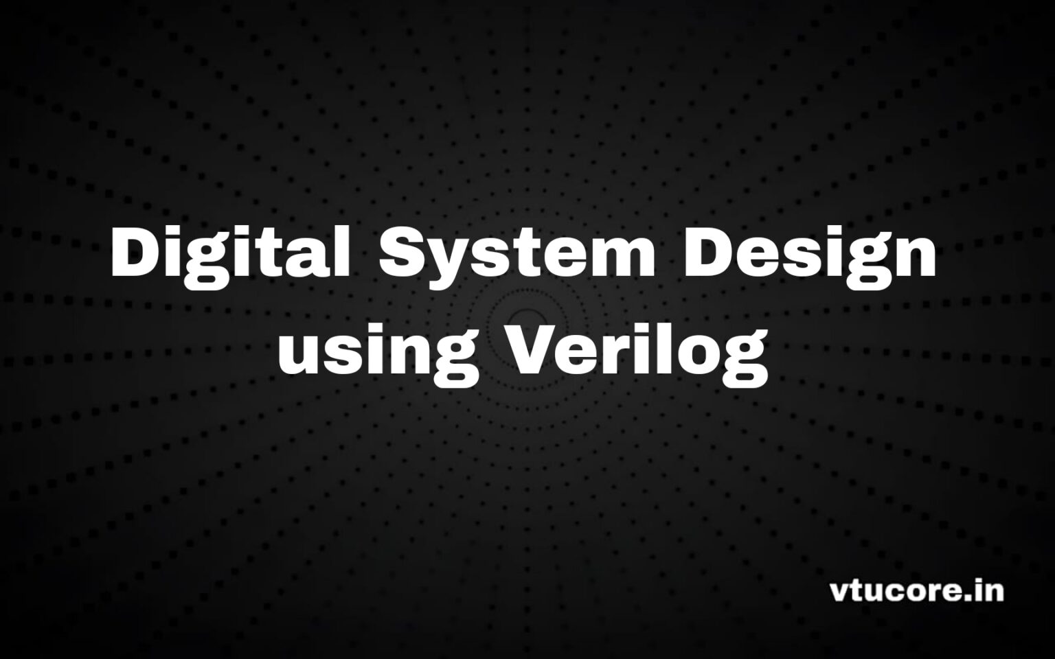 vtucore » Digital System Design using Verilog BEC654A