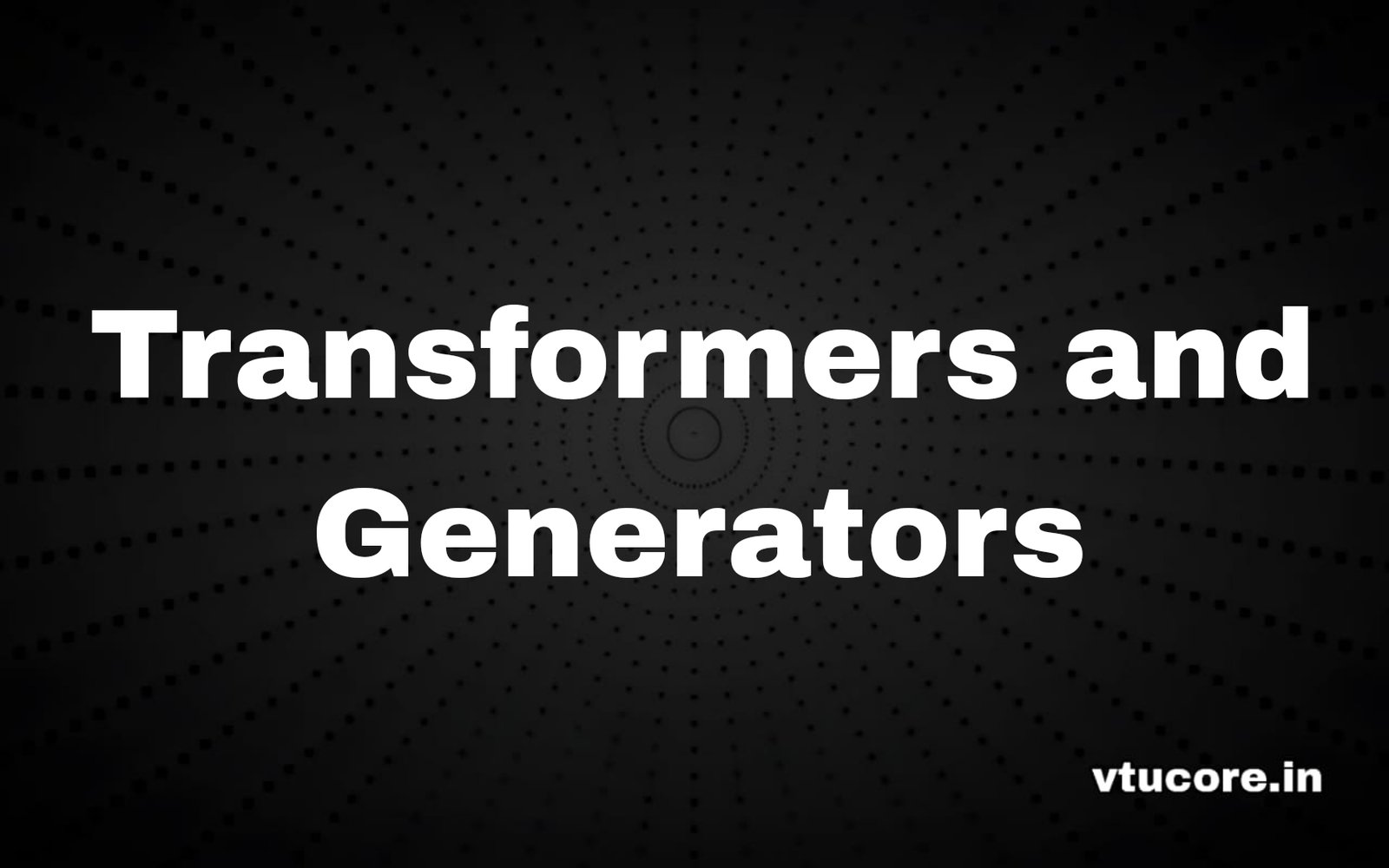 Transformers and Generators BEE304