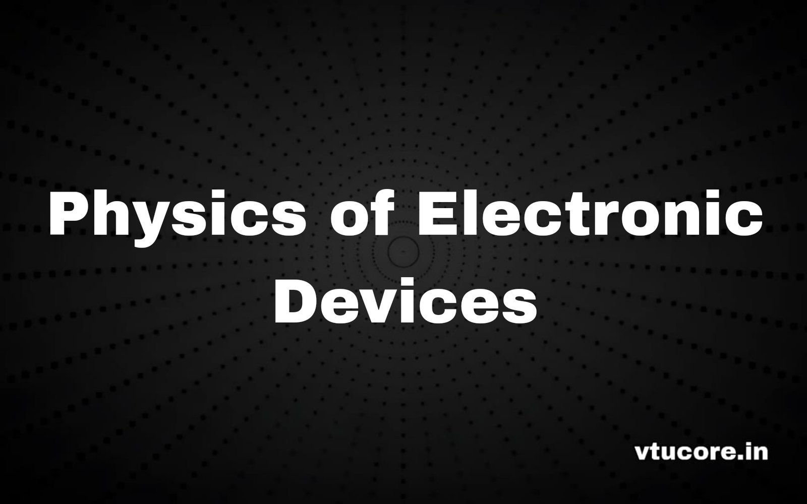 PHYSICS OF ELECTRONIC DEVICES BEE306D