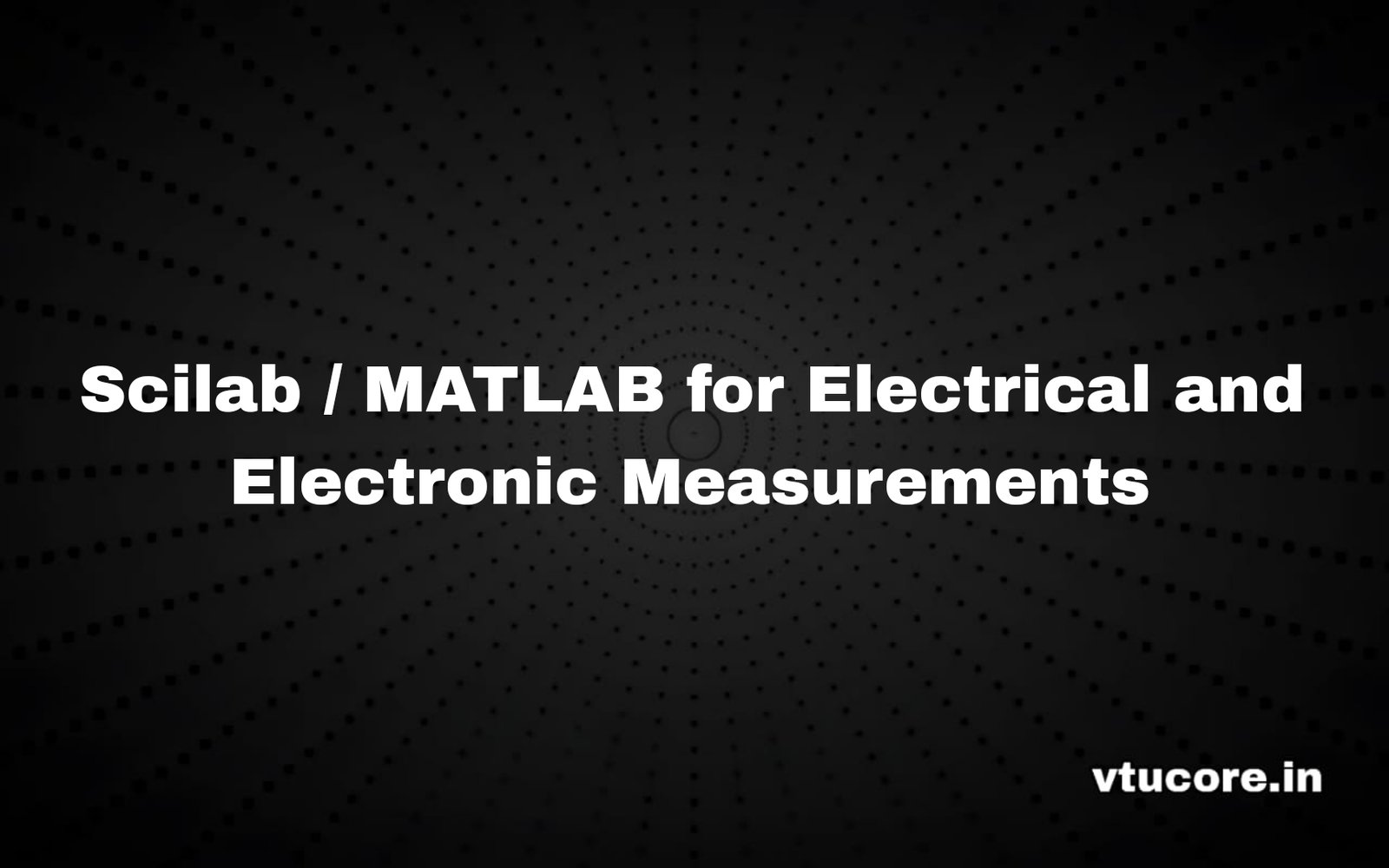 Scilab / MATLAB for Electrical and Electronic Measurements BEEL456B