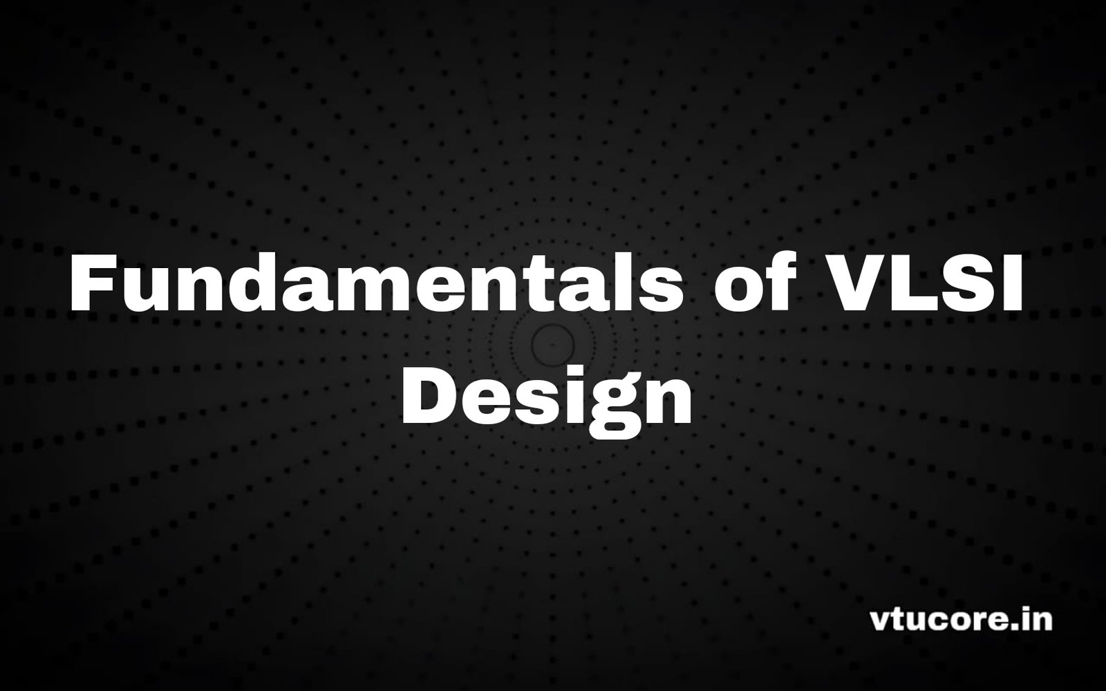 FUNDAMENTALS OF VLSI DESIGN BEE515D