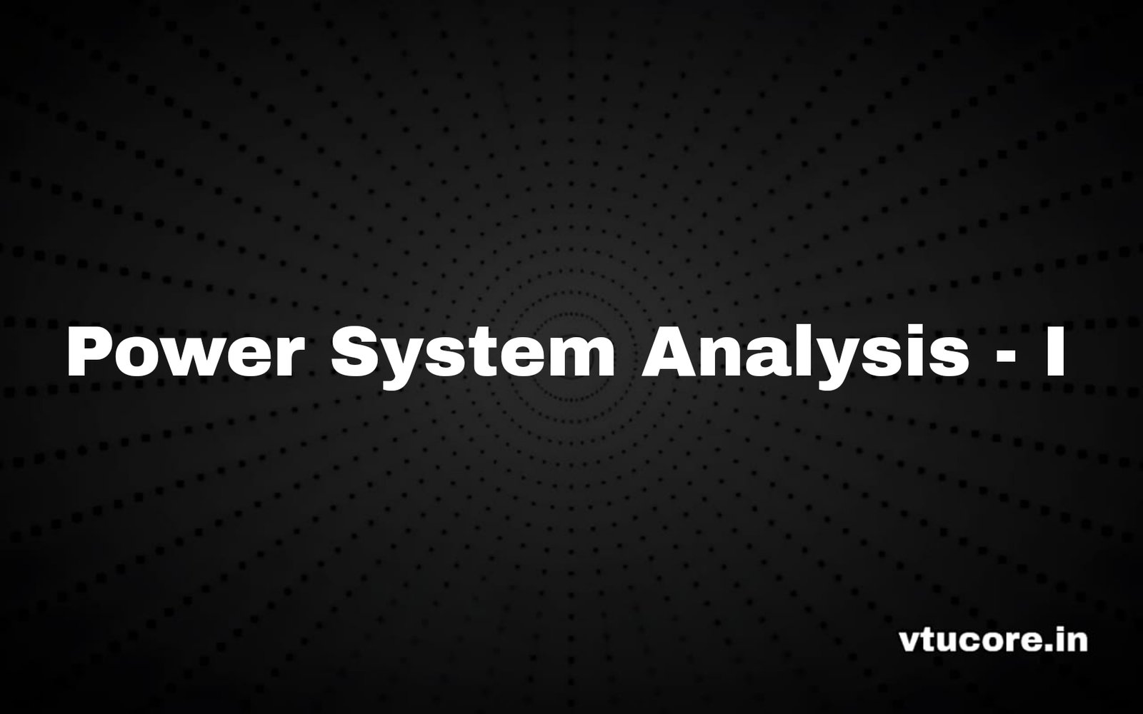 POWER SYSTEM ANALYSIS I BEE601