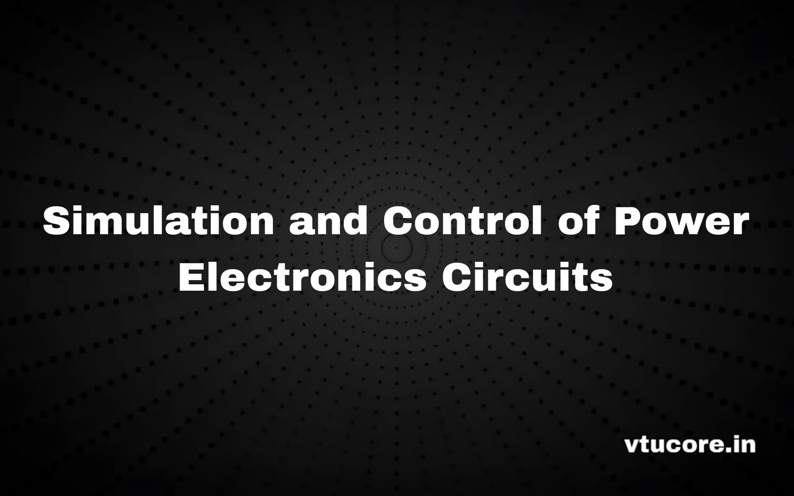Simulation and Control of Power Electronics Circuits BEEL657B