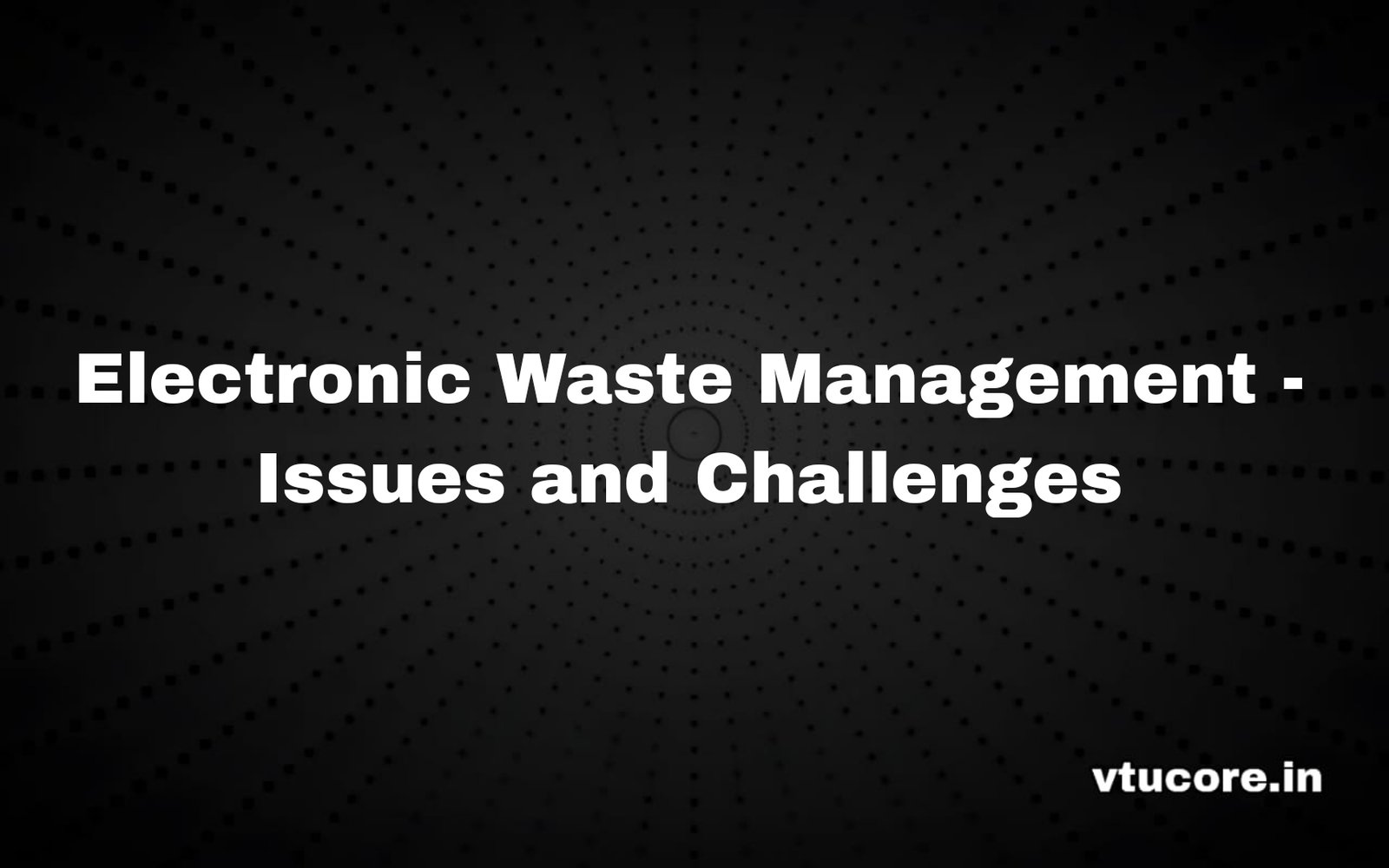 Electronic Waste Management – Issues and Challenges BCV456C