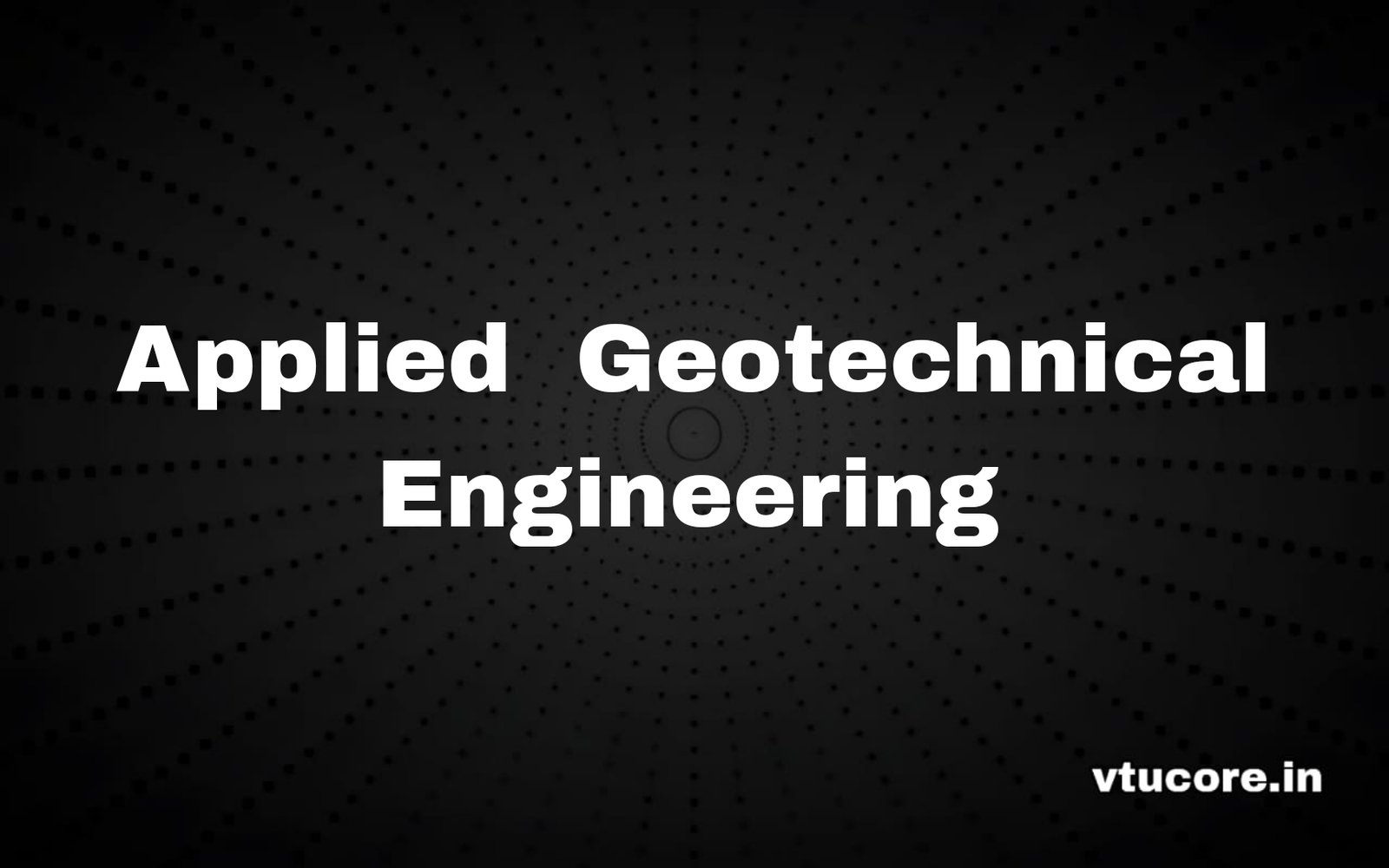 Applied Geotechnical Engineering BCV613C