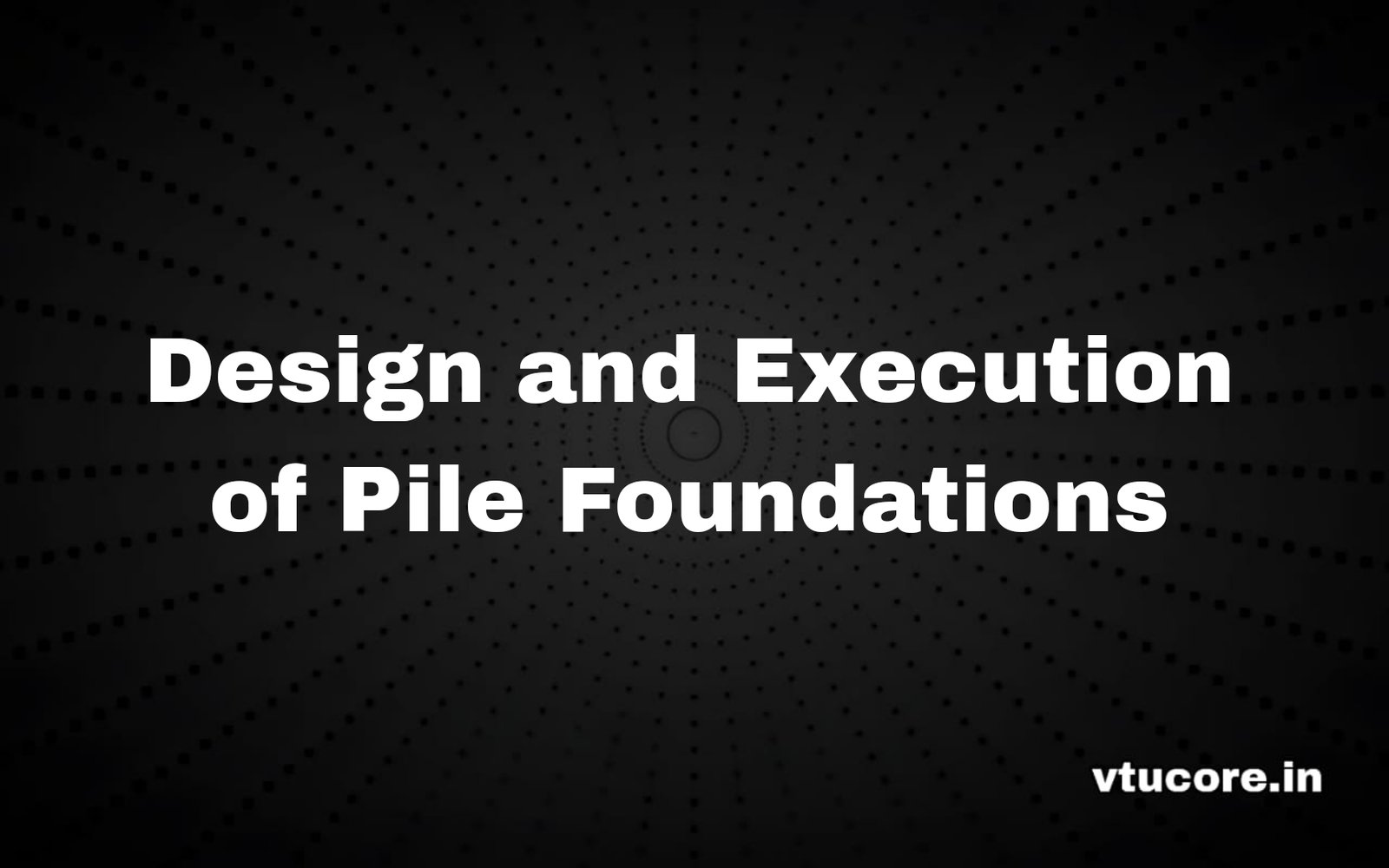 Design And Execution of Pile Foundations BCV714C