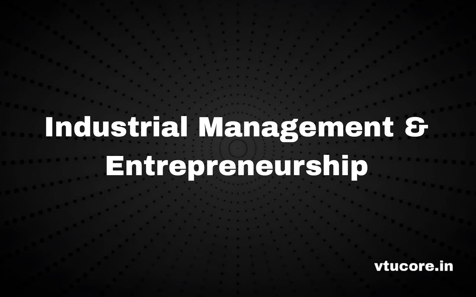 Industrial Management & Entrepreneurship BME501
