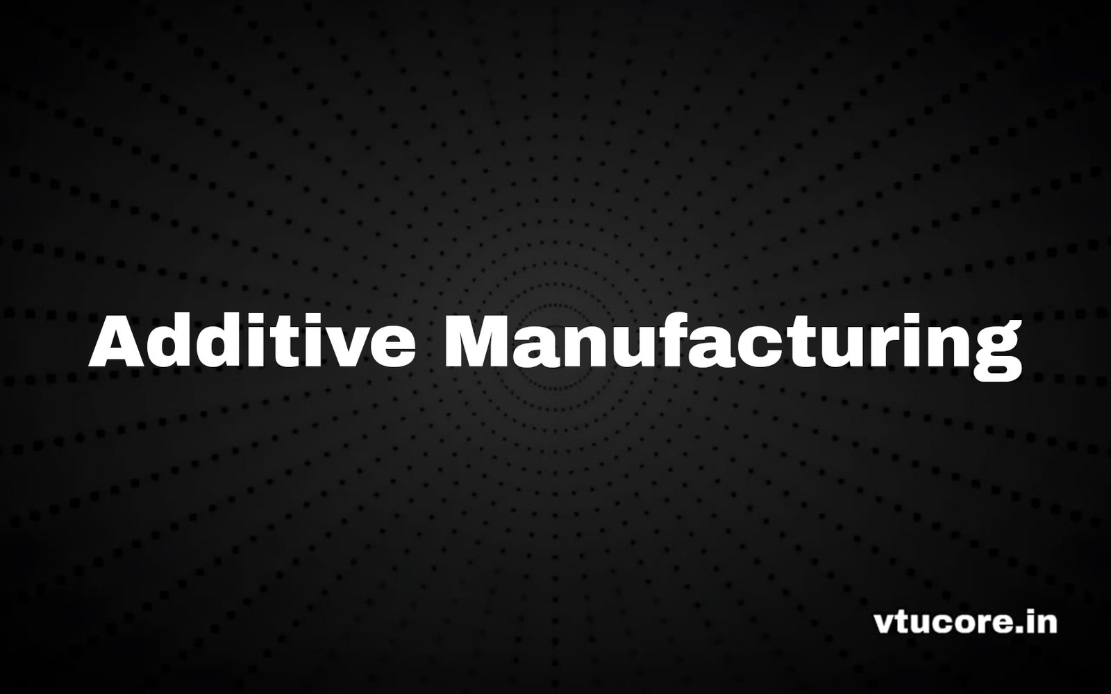 Additive Manufacturing BME714A