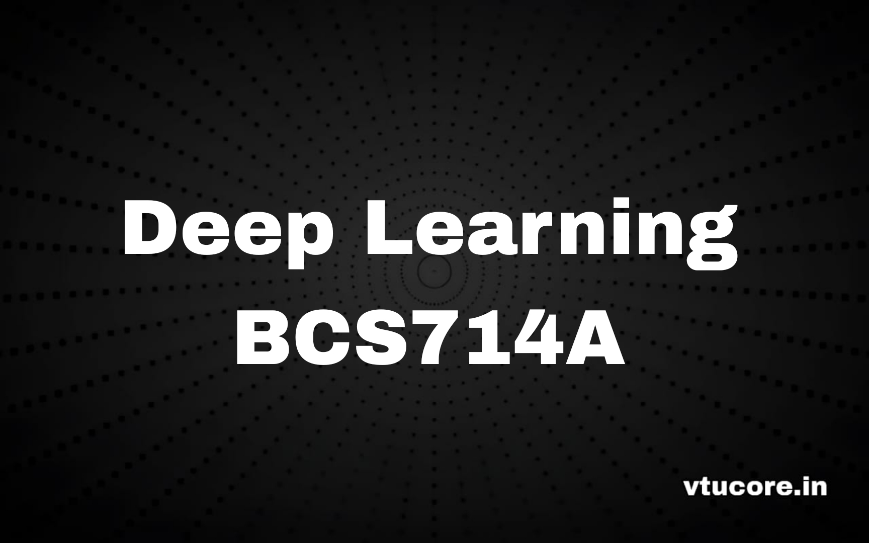 Deep Learning BCS714A